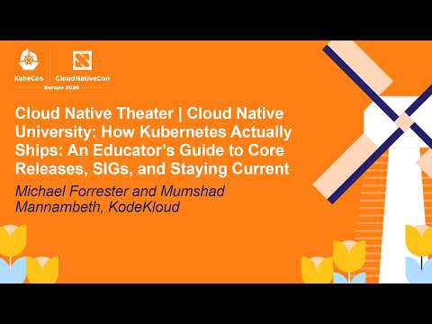 Recording: Cloud Native Theater | Cloud Native University: How Kubernetes Actually Ships - An Educator's Guide to Core Releases, SIGs, and Staying Current